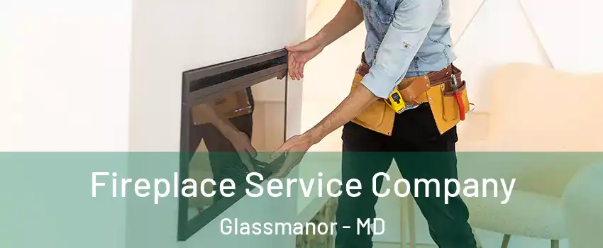  Fireplace Service Company Glassmanor - MD